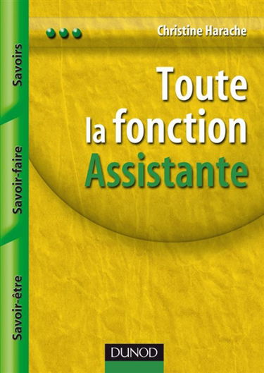 Toute la fonction assistante : savoirs, savoir-faire, savoir-être