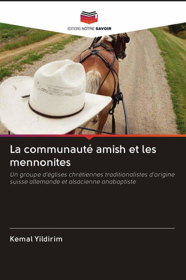 Couverture de La communauté amish et les mennonites: Un groupe d'églises chrétiennes traditionalistes d'origine suisse allemande et alsacienne anabaptiste