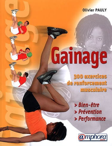 Le gainage : bien-être, prévention, performance : 300 exercices de renforcement musculaire