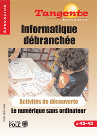 Couverture de Tangente éducation, n° 42-43. L'informatique débranchée : le numérique sans ordinateur : activités de découverte du primaire au lycée