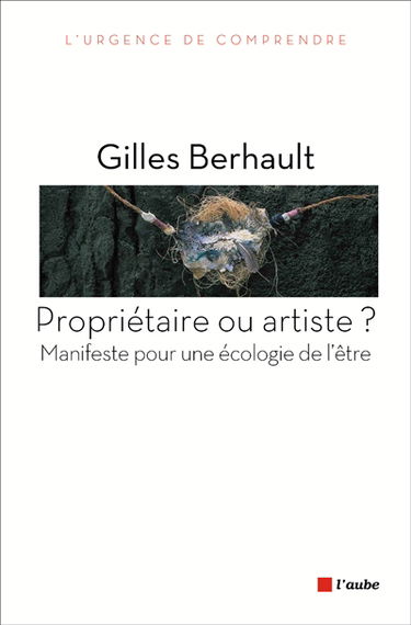 Propriétaire ou artiste ? : manifeste pour une écologie de l'être