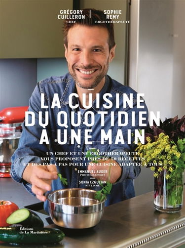 La cuisine du quotidien à une main : un chef et une ergothérapeute vous proposent près de 50 recettes et des pas à pas pour une cuisine adaptée à tous