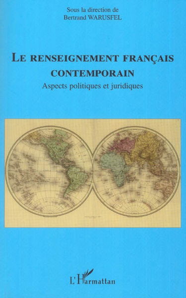 Le renseignement français contemporain : aspects politiques et juridiques