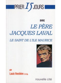 Prier 15 jours avec le père Jacques Laval : le saint de l'île Maurice