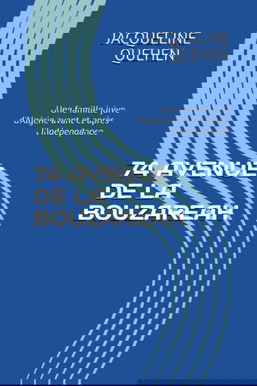 74 AVENUE DE LA BOUZAREAH: Une famille juive d'Algérie avant et après l'Indépendance