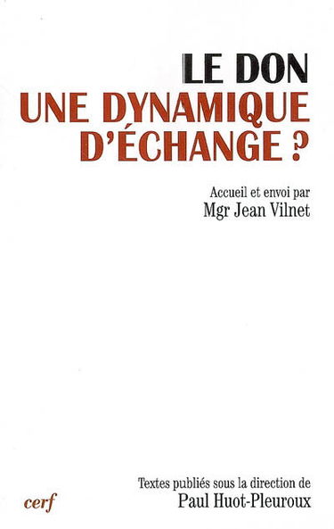 Le don, une dynamique d'échange ? : actes du XIIIe colloque de la Fondation Jean-Rodhain (Lourdes, 18-19 novembre 2004)