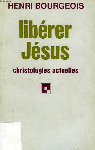 Libérer Jésus : christologies actuelles
