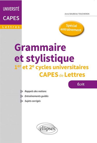 Grammaire et stylistique : 1er et 2e cycles universitaires, Capes de lettres : écrit, spécial entraînement