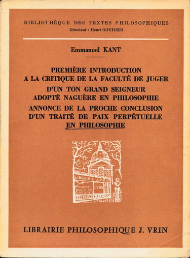 Première introduction à la critique de la faculté de juger - D'un ton grand seigneur adopté naguère en philosophie - Annonce de la proche conclusion - D'un traité de paix perpétuelle en philosophie - Traduction par L. Guillermit