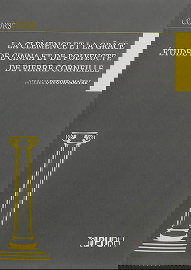 La clémence et la grâce : étude de Cinna et de Polyeucte de Pierre Corneille