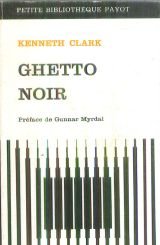 Couverture de Kenneth B. Clark. Ghetto noir : EDark ghettoe... Traduit de l'américain par Yves Malartic