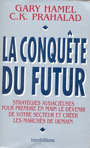 La conquête du futur : stratégies audacieuses pour prendre en main le devenir de votre secteur et créer les marchés de demain