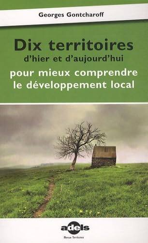 Dix territoires d'hier et d'aujourd'hui pour mieux comprendre le développement local