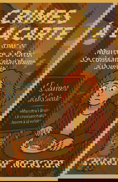 Crimes à la Carte Tome 15 Meurtre à Paris Le croissant était fourré à la vérité: Une enquête réaliste, culinaire et profondément humaine, où chaque ... goût du beurre… et parfois celui de la honte