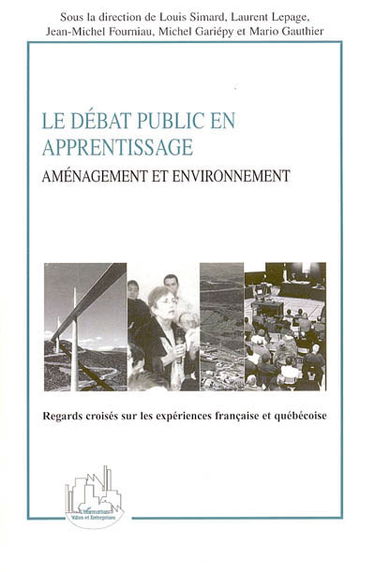 Le débat public en apprentissage : aménagement et environnement : regards croisés sur les expériences française et québécoise