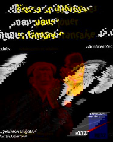Pieces Et Dialogues Pour Jouer La Langue Francaise. Adolescents Et Adultes