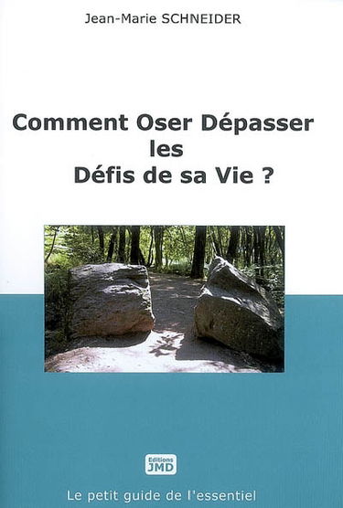 Comment oser dépasser les défis de sa vie ?