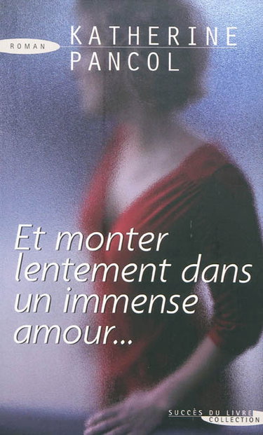 Couverture de Et monter lentement dans un immense amour... par Katherine Pancol