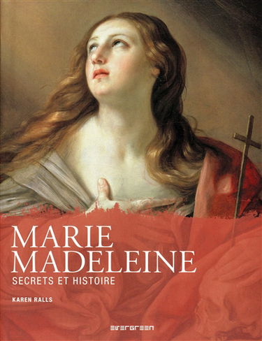 Marie-Madeleine : secrets et histoire