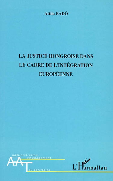 La justice hongroise dans le cadre de l'intégration européenne