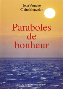 Paraboles de bonheur : pour mieux vivre et être heureux : simples histoires au fil des jours et des saisons