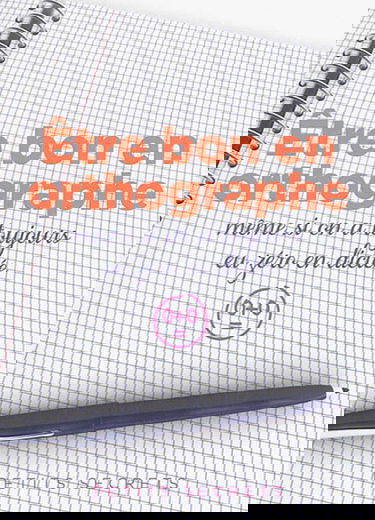 Etre bon en orthographe même si on a toujours eu zéro en dictée