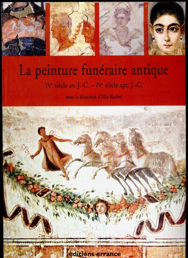 La peinture funéraire antique : IVe siècle av. J.-C.-IVe siècle apr. J.-C.