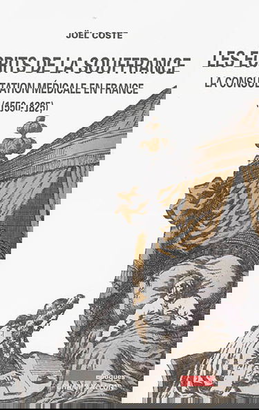 Les écrits de la souffrance : la consultation médicale en France (1550-1825)