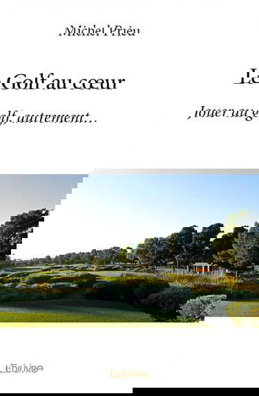 Le golf au cœur : Jouer au golf, autrement...