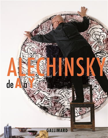 Alechinsky de A à Y : catalogue raisonnable d'une rétrospective