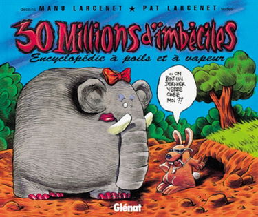 30 millions d'imbéciles : encyclopédie à poils et à vapeur