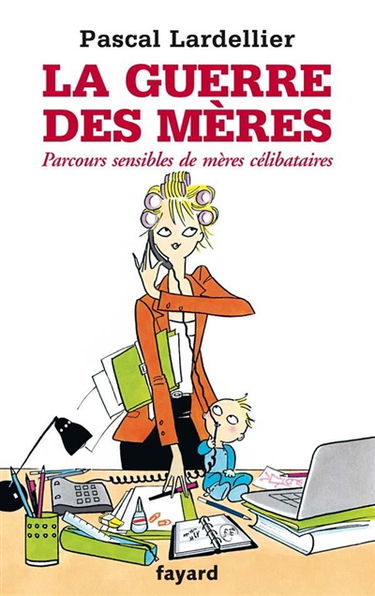 La guerre des mères : parcours sensibles de mères célibataires