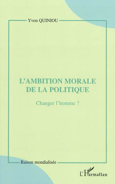 L'ambition morale de la politique : changer l'homme ?