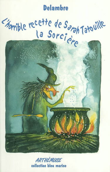 L'horrible recette de Sarah Tatouille la sorcière : histoire à pâlir la nuit !
