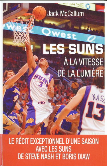 Les Suns : à la vitesse de la lumière : le récit exceptionnel d'une saison avec les Suns de Steve Nash et Boris Diaw