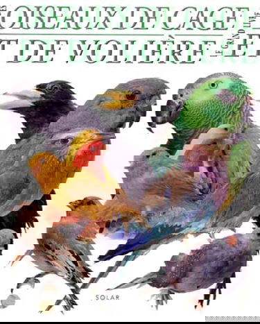 Le grand livre des oiseaux de cage et de volière