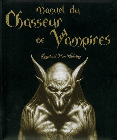 Manuel du chasseur de vampires : Raphaël Van Helsing