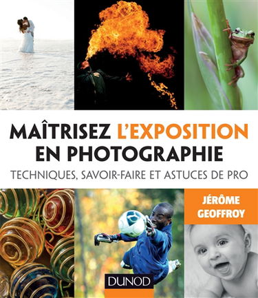 Maîtrisez l'exposition en photographie : techniques, savoir-faire et astuces de pro
