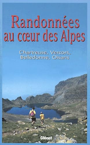 Randonnées au coeur des Alpes.: Chartreuse, Vercors, Belledonne, Oisans