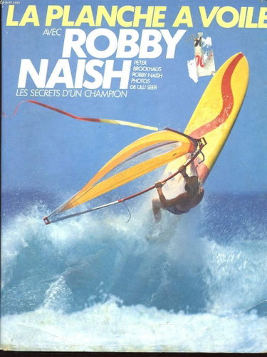 Couverture de La Planche à voile avec Robby Naish : Les secrets d'un champion