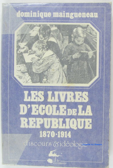 Couverture de Les Livres d'école de la République, 1870-1914 : Discours et idéologie par Dominique Maingueneau