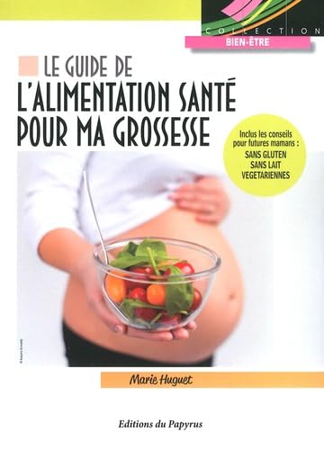 Le guide de l'alimentation santé pour ma grossesse: Inclus les conseils pour futures mamans : sans gluten - sans lait - végétariennes