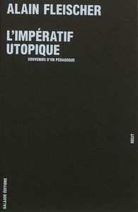 L'impératif utopique : souvenirs d'un pédagogue