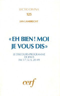 Eh bien ! moi je vous dis : le discours-programme de Jésus (Mt 5-7; Lc 6, 20-49)