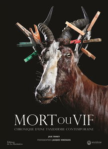 Mort ou vif : chronique d'une taxidermie contemporaine