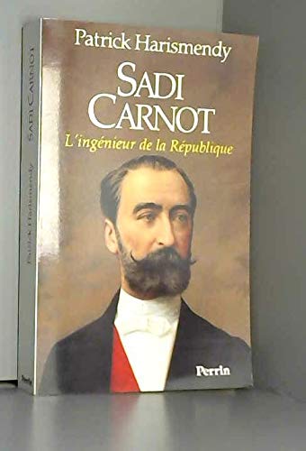 Sadi Carnot : l'ingénieur de la République