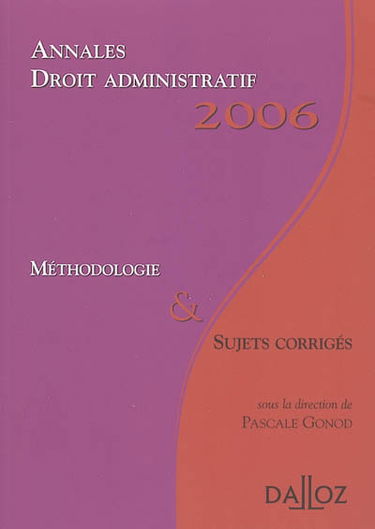 Droit administratif : annales 2006, méthodologie & sujets corrigés
