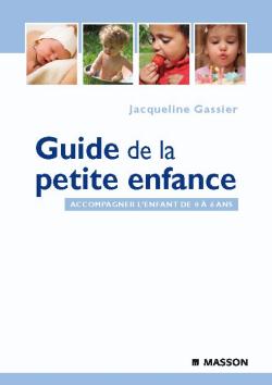Guide de la petite enfance : accompagner l'enfant de 0 à 6 ans