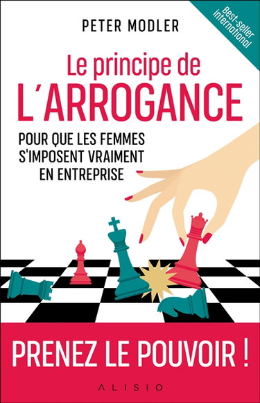 Le principe de l'arrogance : pour que les femmes s'imposent vraiment en entreprise