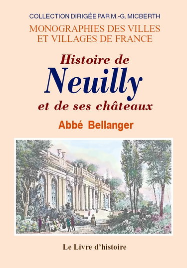 Histoire de Neuilly et de ses châteaux - les Ternes, Madrid, Bagatelle, Saint-James, Neuilly, Villiers